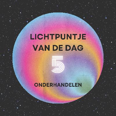 Lichtpuntje van de dag 5 (onderhandelen)