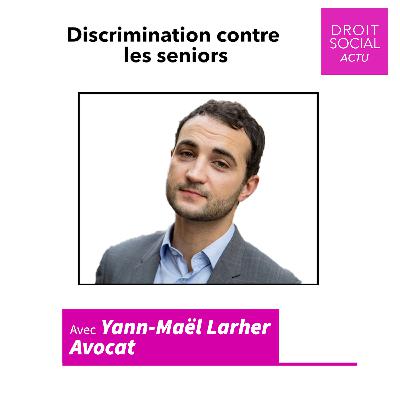 Discrimination en entreprise contre les seniors, avec Me Yann-Maël Larher