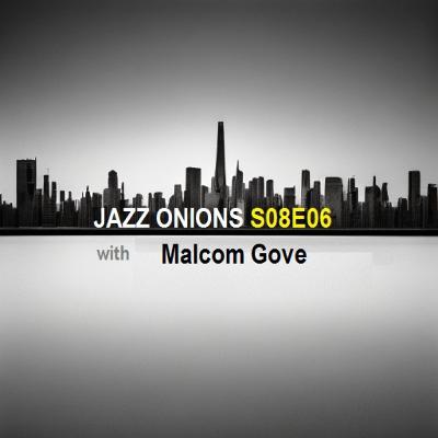 Bill's Big Bag of Jazz onions episode 806, with MALCOLM GOVE
