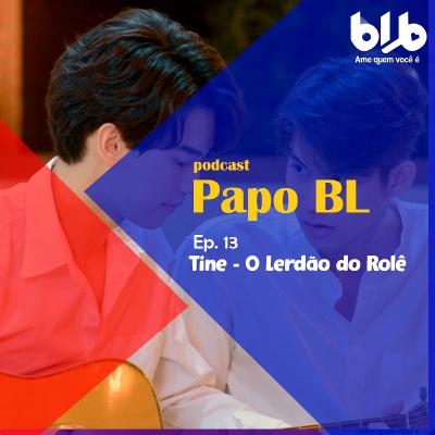 EP 13 - Tine - O Lerdão do Rolê