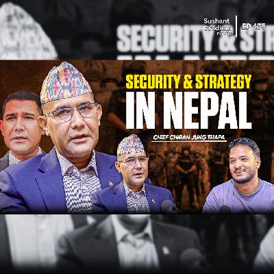 Ep: 475 | Chiran Jung Thapa: How Nepal Can Fix Its Security & Geopolitical Issues | Sushant Pradhan Podcast
