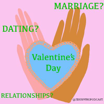 Valentine's Day: Dating? Relationships? Marriage?
