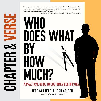 Who Does What By How Much?: A Practical Guide to Customer-Centric OKRs by Jeff Gothelf, Josh Seiden