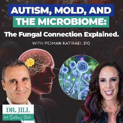 277: Resiliency Radio with Dr. Jill: Autism, Mold and the Microbiome with Dr. Pejman Katiraei