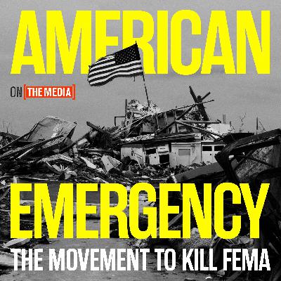 On the Media on the 'Movement to Kill FEMA' On the Media on the 'Movement to Kill FEMA'