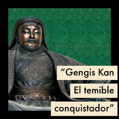Gengis Kan el temible conquistador