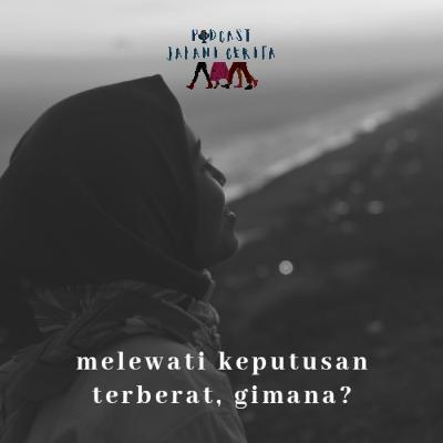 Melewati Keputusan Terberat, Gimana?