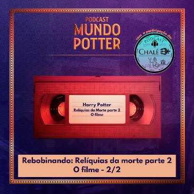 Mundo Potter #223 - Rebobinando: RM (o filme) parte 2