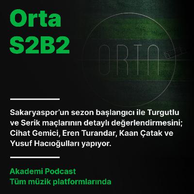Orta S2B2 — Sezon Başlangıcı, Turgutlu ve Serik Maçı Değerlendirmesi