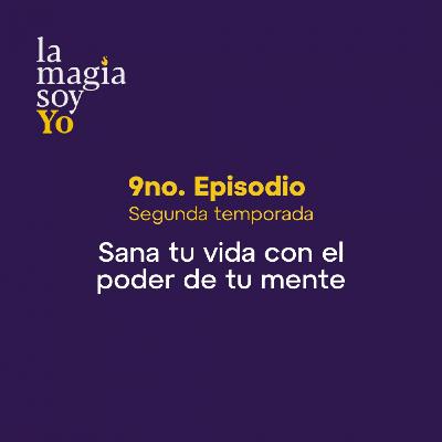 La Magia Soy Yo - T2 E09: Sana tu vida con el poder de tu mente con Gloria Niño La Magia Soy Yo - T2 E09: Sana tu vida con el poder de tu mente con Gloria Niño