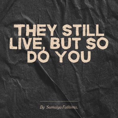 They Still Live, But So Do You.