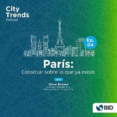Ep. 4 - París: Construir sobre lo que ya existe