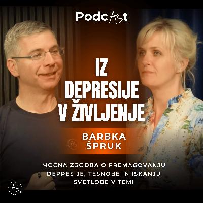 Iz depresije v življenje: Barbka Špruk — PodcAŠt #6 Iz depresije v življenje: Barbka Špruk — PodcAŠt #6