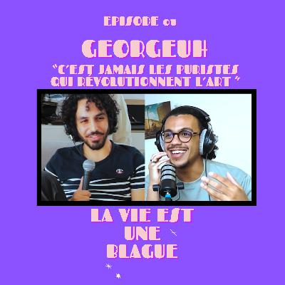 "C'est Jamais les puristes qui révolutionnent l'art" - Georgeuh - La Vie Est Une Blague - LVEUB#01 "C'est Jamais les puristes qui révolutionnent l'art" - Georgeuh - La Vie Est Une Blague - LVEUB#01