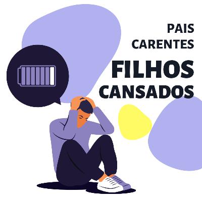 Cognitiva Mente #21 - Pais Carentes, Filhos Cansados