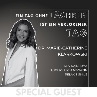#10 GUEST: Ein Tag ohne Lächeln ist ein verlorener Tag - Von Praxisinhaberin zur Chefredakteurin - mit Dr. Marie-Catherine Klarkowski