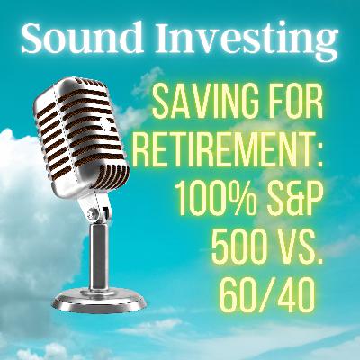 Saving for Retirement: 100% S&P 500 vs. 60/40 — A Lifetime Portfolio Comparison