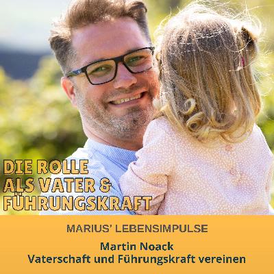 Vaterschaft und Führungskraft vereinen - mit Martin Noack