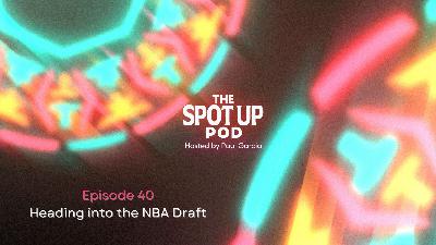 Ep. 40: Heading into the NBA Draft