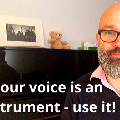 Your voice is an instrument - use it! Your voice is an instrument - use it!