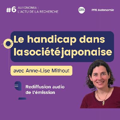 Le handicap dans la société japonaise - avec Anne-Lise Mithout