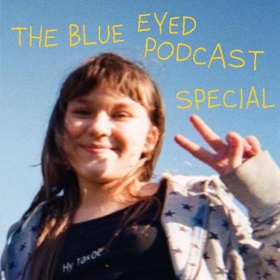 The Blue Eyed Podcast: Special