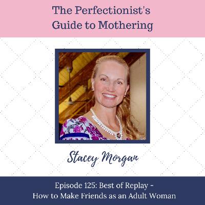 E125: Best of Replay - How to Make Friends as an Adult Woman