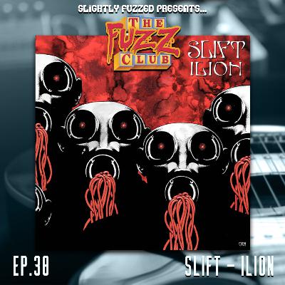 Fuzz Club - Slift - Ilion - Ep. 38