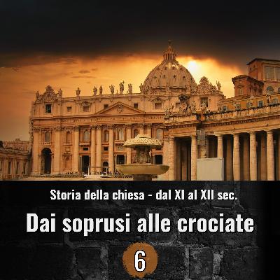 Storia della chiesa dal XI al XII sec. - Dai soprusi alle crociate