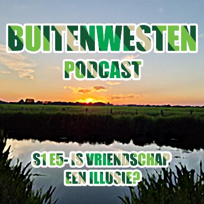 Buitenwesten podcast - S1 E5 Is vriendschap een illusie?