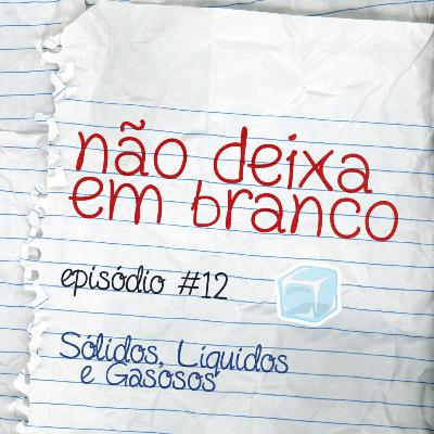 Aula #12 - Sólidos, Líquidos e Gasosos Aula #12 - Sólidos, Líquidos e Gasosos