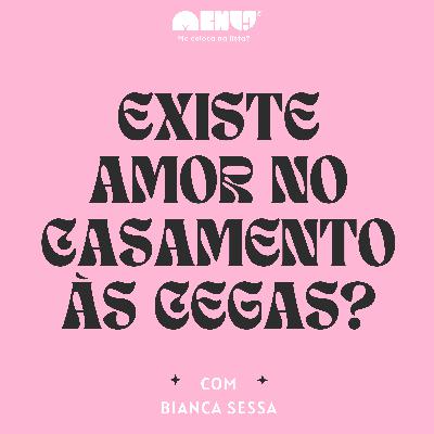 #016 - Existe amor no Casamento às Cegas? [VÍDEO]