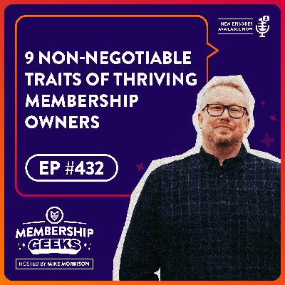 432 - 9 Non-Negotiable Traits of Thriving Membership Owners