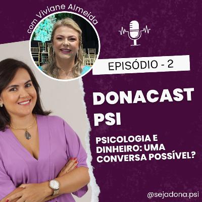 EP 02 - DONA CAST - PSI - Psicologia e Dinheiro: uma conversa possível?