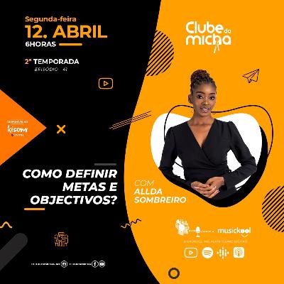 COMO DEFINIR METAS E OBJECTIVOS c\ Alda Sombreiro | Clube da Micha | S03E05