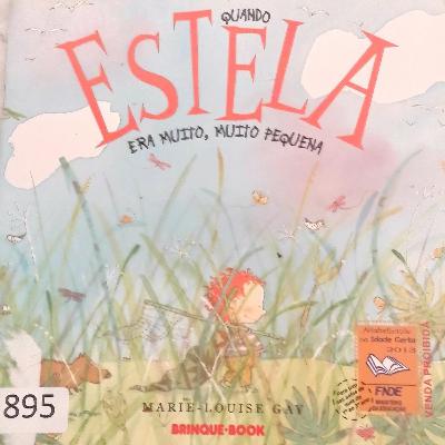 História: Quando Estela era muito, muito pequena ( MARIE- LOUISE GAY - Tradução de GILDA DE AQUINO)