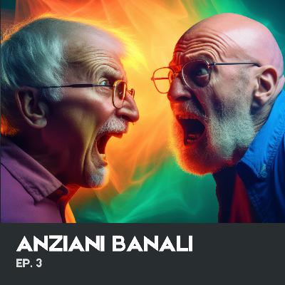 Ep.3 Anziani banali: la finta saggezza della terza età