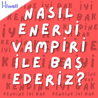 Nasıl Enerji Vampiri ile Baş Ederiz?