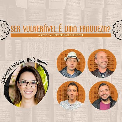 SER VULNERÁVEL É UMA FRAQUEZA? (com Thaís Duarte) - Ideias de Buteco Episódio # 08
