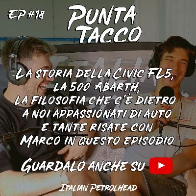 #18 con Marco: Scopriamo la storia della sua Civic FL5, la 500 Abarth e...