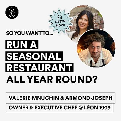 Valerie Mnuchin & Chef Armond Joseph: So You Want to Run A Seasonal Restaurant All Year Round?