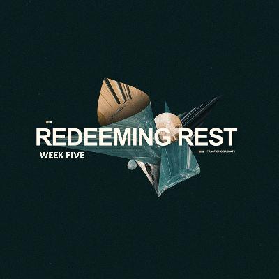 Redeeming Rest: Week Five