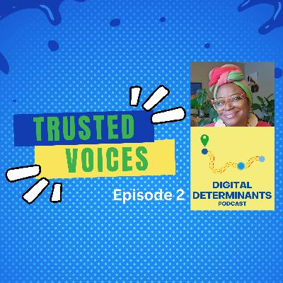 Trusted Voices: Digital Determinants Podcast (Ep 2) Trusted Voices: Digital Determinants Podcast (Ep 2)