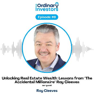 Unlocking Real Estate Wealth: Lessons from "The Accidental Millionaire" Roy Cleeves Unlocking Real Estate Wealth: Lessons from "The Accidental Millionaire" Roy Cleeves
