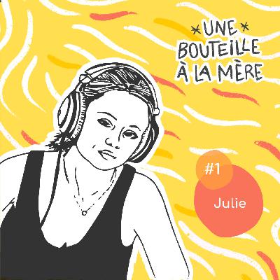 Une bouteille à la mère #1 - Julie