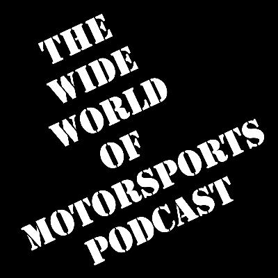The Wide World Of Motorsports Podcast Season 7 Episode 37
