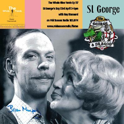 The Whole Nine Yards Ep 117 23.4.23 St George's Day with Roy Stannard on Mid Sussex Radio 103.8FM