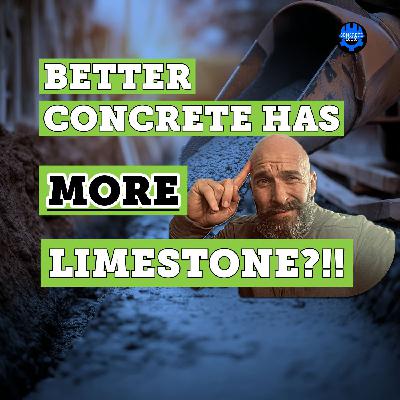 EP #119: Is More Limestone the Key to Stronger, Cheaper Concrete? Find Out!