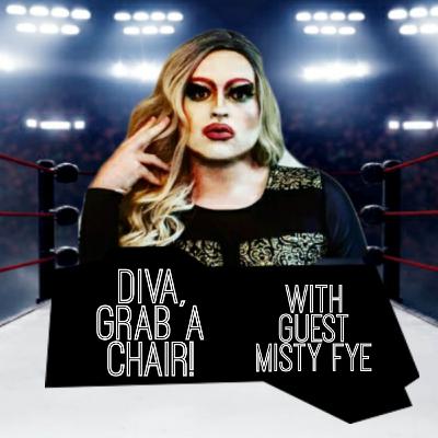 Diva, Grab a Chair! Episode 2 with Misty Fye Diva, Grab a Chair! Episode 2 with Misty Fye