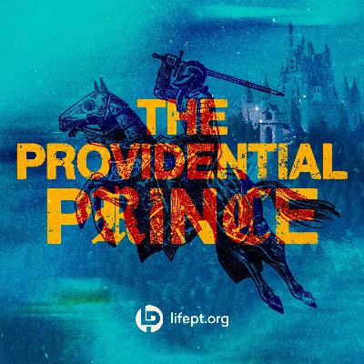 The Providential Prince | Kingdom Come Week 10 The Providential Prince | Kingdom Come Week 10